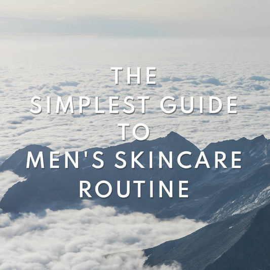 The Simplest Guide To Men’s Skincare Routine - Mon Chéri Esssentials